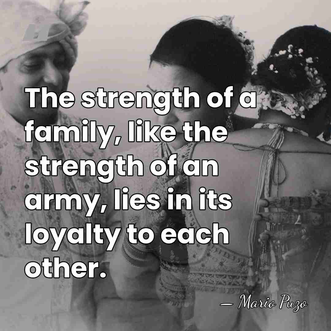 The strength of a family, like the strength of an army, lies&hellip; - Mario Puzo