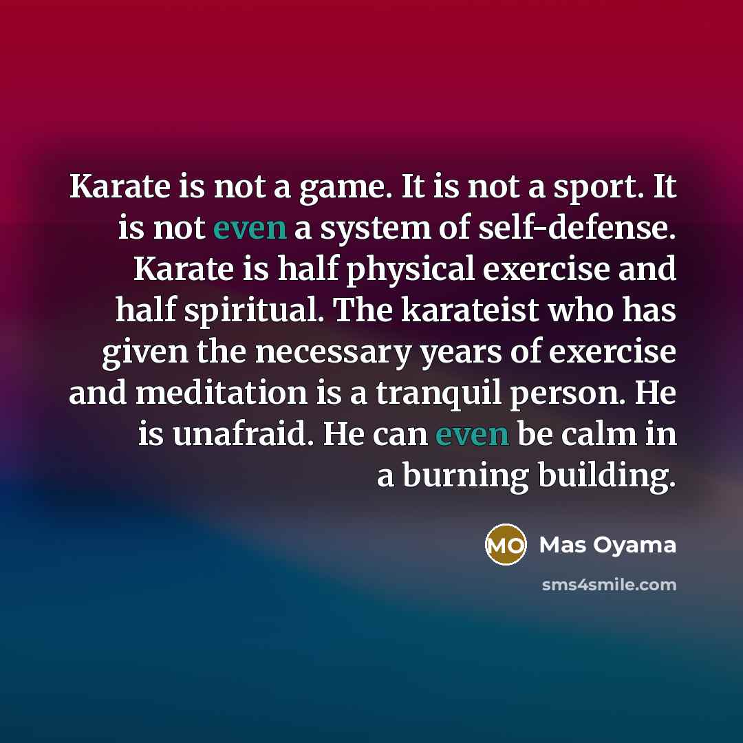 “Karate is not a game. It is not a sport.…” quote by Mas Oyama
