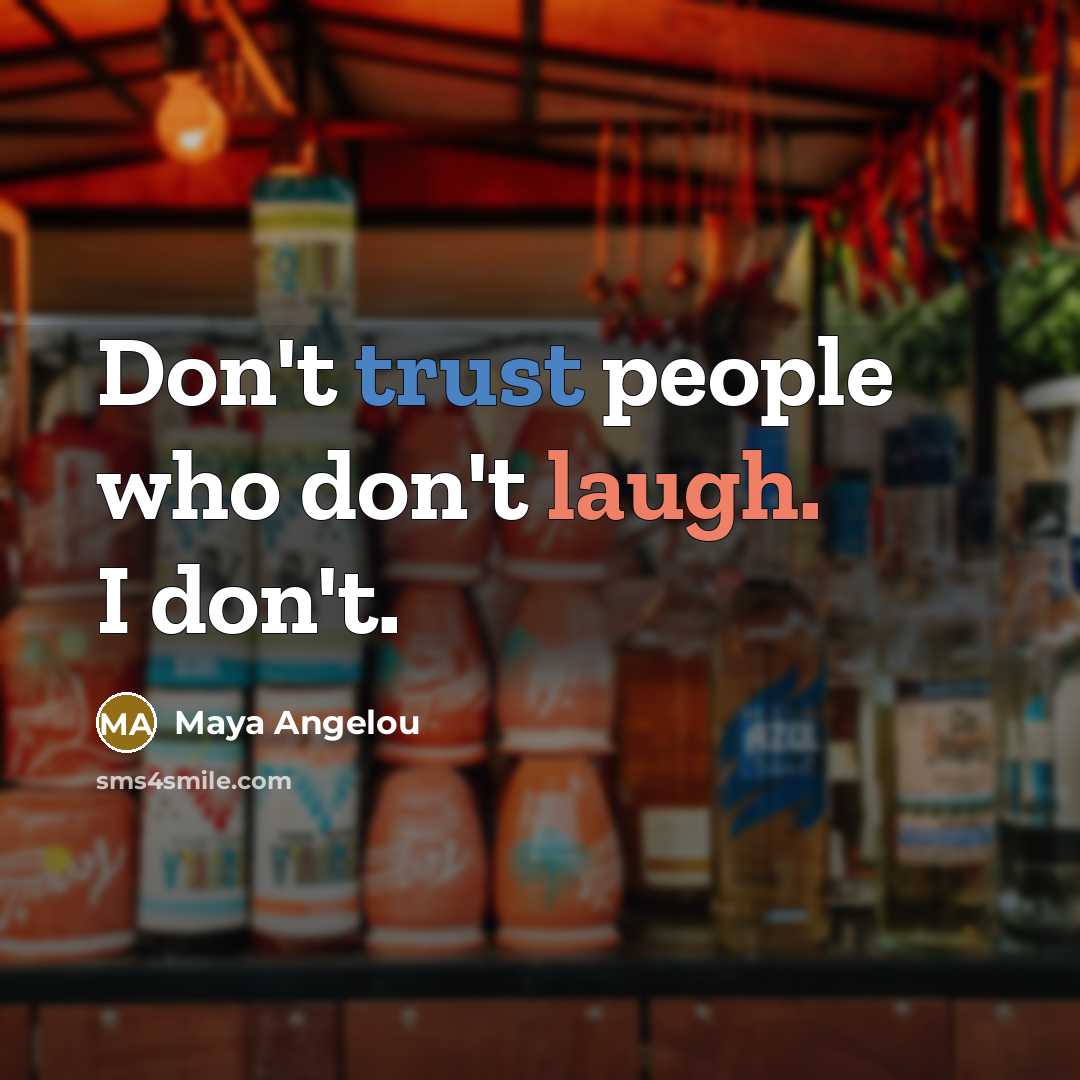 “Don't trust people who don't laugh. I don't.…” quote by Maya Angelou