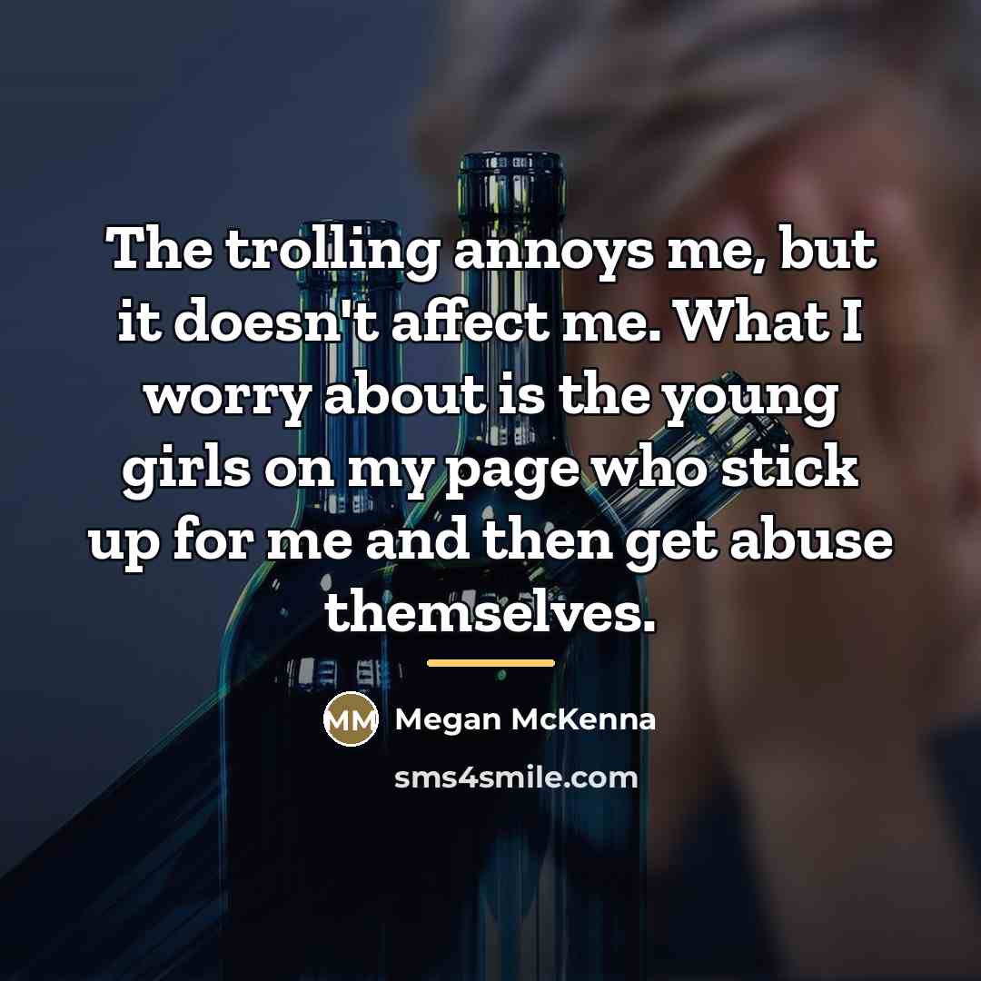 “The trolling annoys me, but it doesn't affect me. What…” quote by Megan McKenna