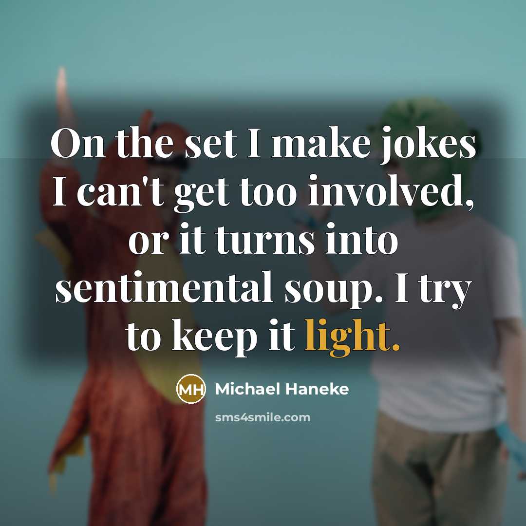 “On the set I make jokes I can't get too…” quote by Michael Haneke