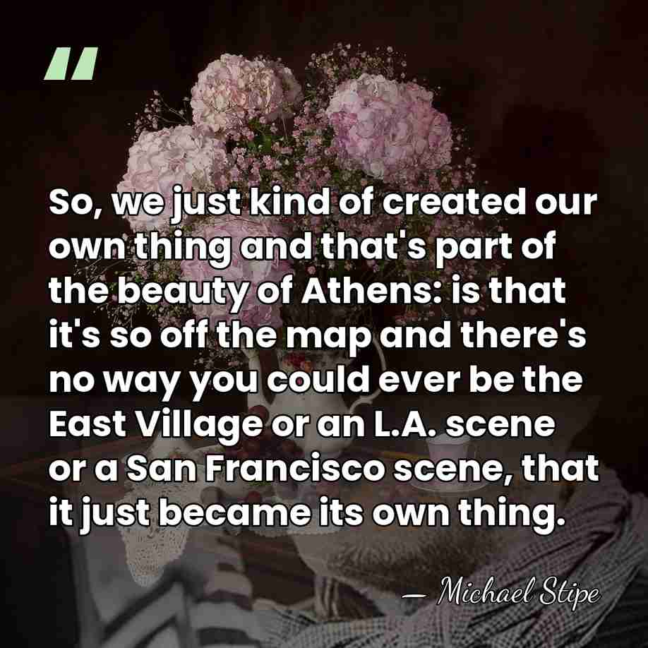 So, we just kind of created our own thing and that's part&hellip; - Michael Stipe