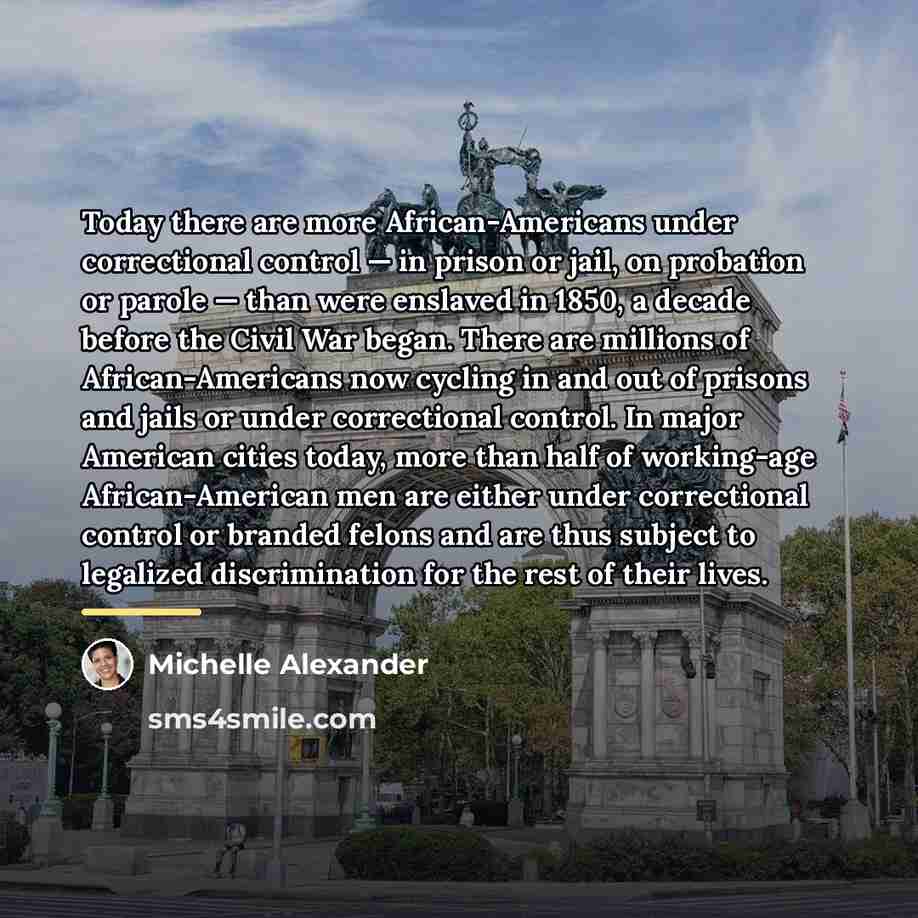 “Today there are more African-Americans under correctional control — in…” quote by Michelle Alexander