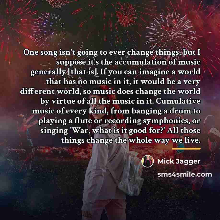 “One song isn't going to ever change things, but I…” quote by Mick Jagger