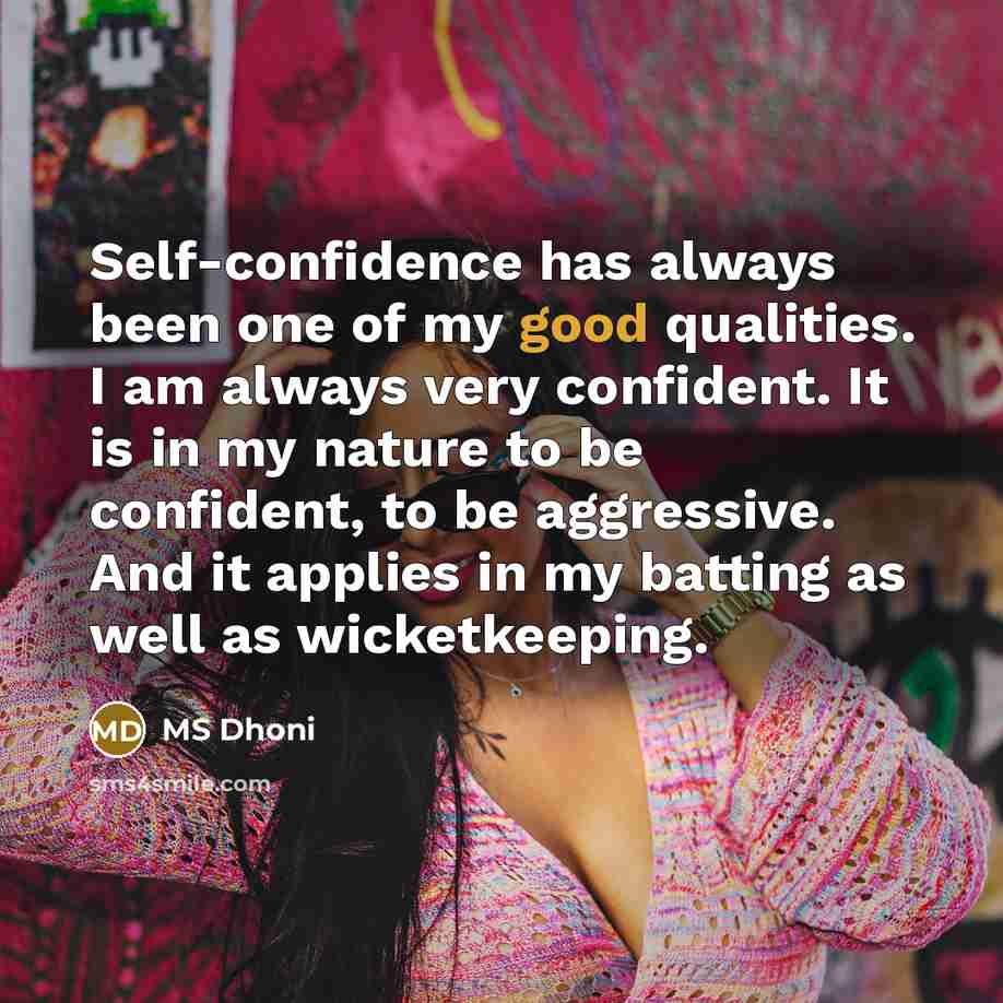 “Self-confidence has always been one of my good qualities. I…” quote by MS Dhoni
