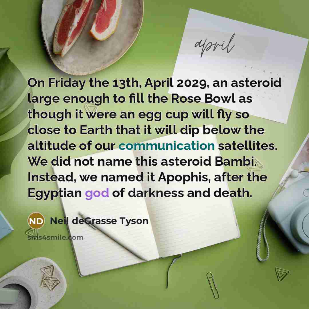 “On Friday the 13th, April 2029, an asteroid large enough…” quote by Neil deGrasse Tyson