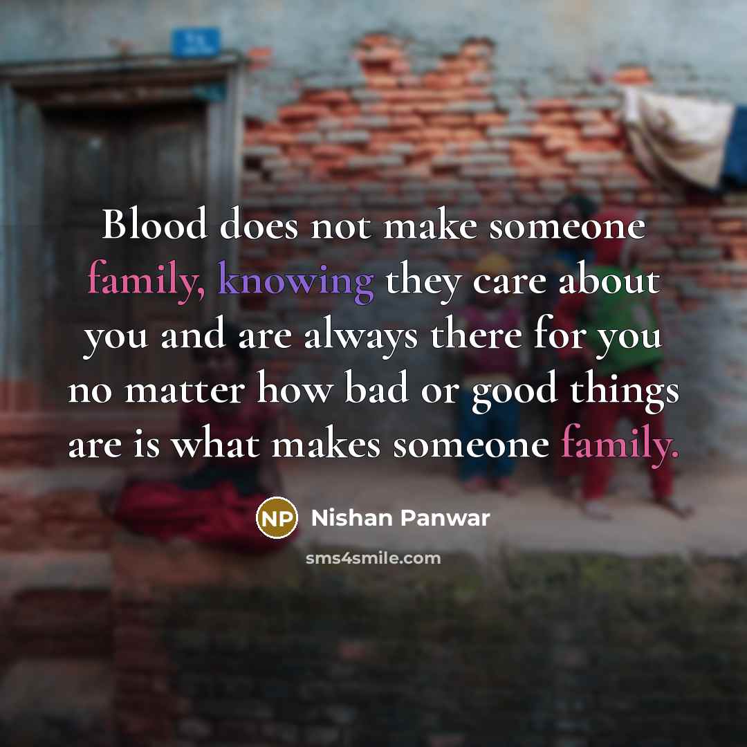 “Blood does not make someone family, knowing they care about…” quote by Nishan Panwar