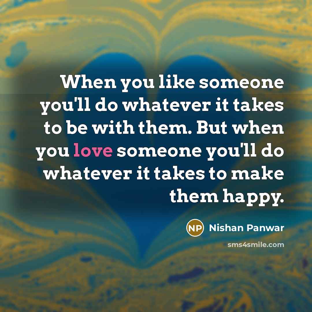 “When you like someone you'll do whatever it takes to…” quote by Nishan Panwar