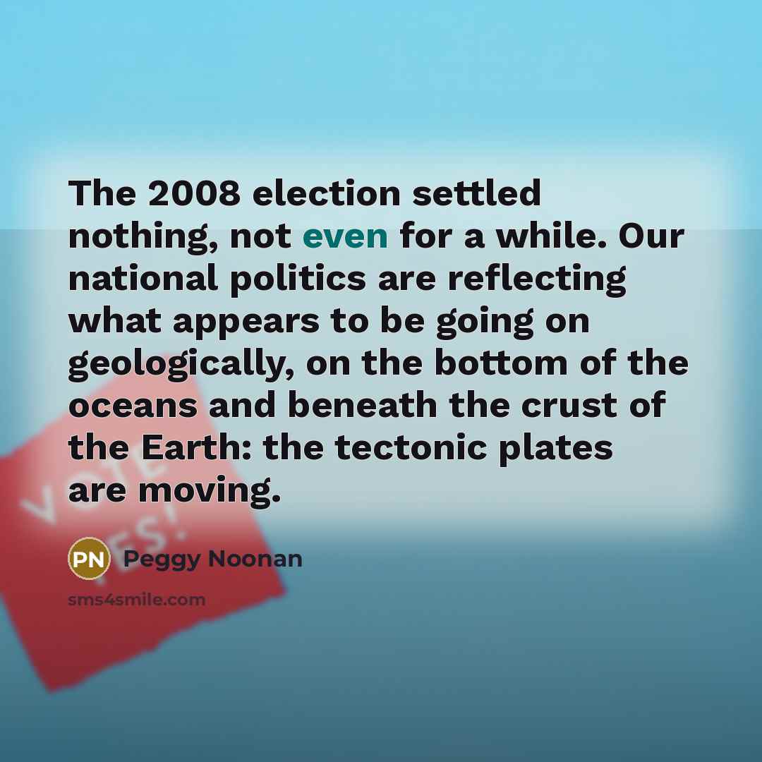 “The 2008 election settled nothing, not even for a while.…” quote by Peggy Noonan
