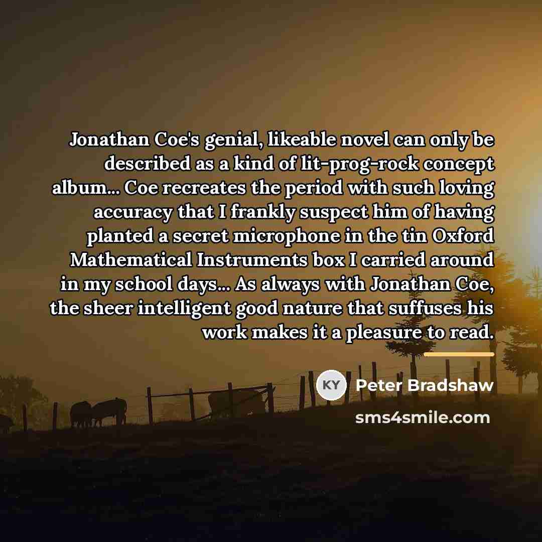 “Jonathan Coe's genial, likeable novel can only be described as…” quote by Peter Bradshaw