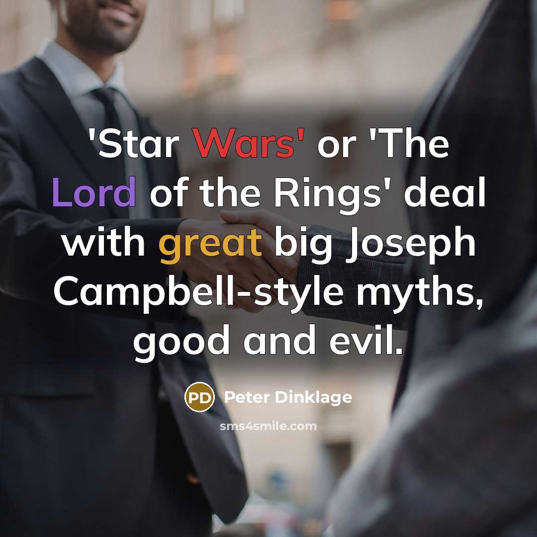 “'Star Wars' or 'The Lord of the Rings' deal with…” quote by Peter Dinklage
