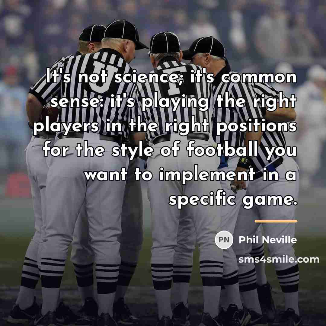 “It's not science; it's common sense: it's playing the right…” quote by Phil Neville