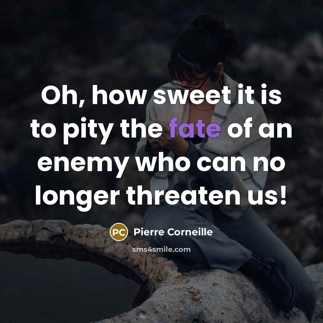 “Oh, how sweet it is to pity the fate of…” quote by Pierre Corneille