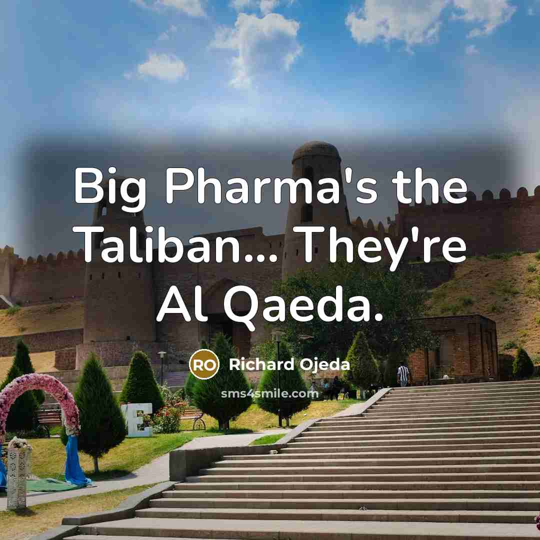 “Big Pharma's the Taliban... They're Al Qaeda.…” quote by Richard Ojeda