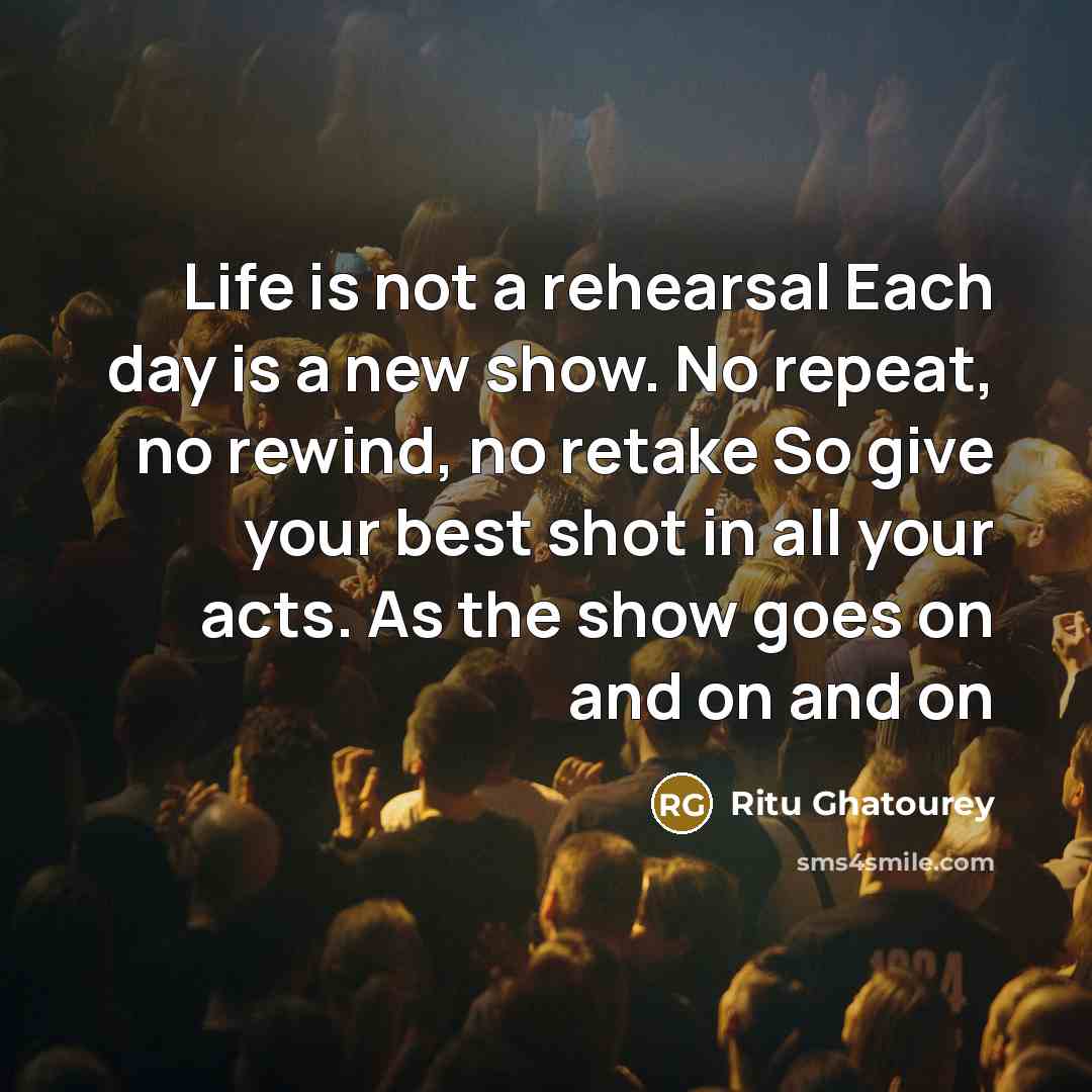 “Life is not a rehearsal Each day is a new…” quote by Ritu Ghatourey