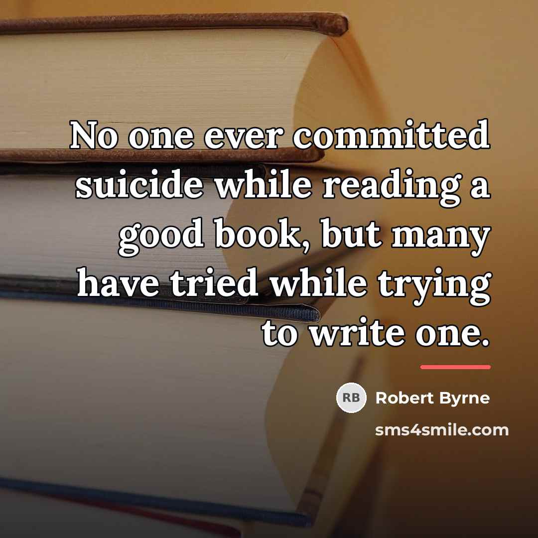 “No one ever committed suicide while reading a good book,…” quote by Robert Byrne