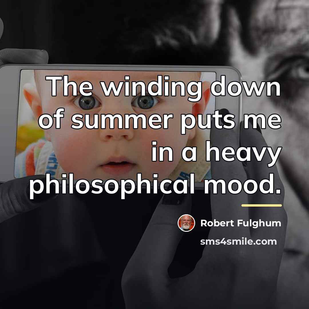 “The winding down of summer puts me in a heavy…” quote by Robert Fulghum