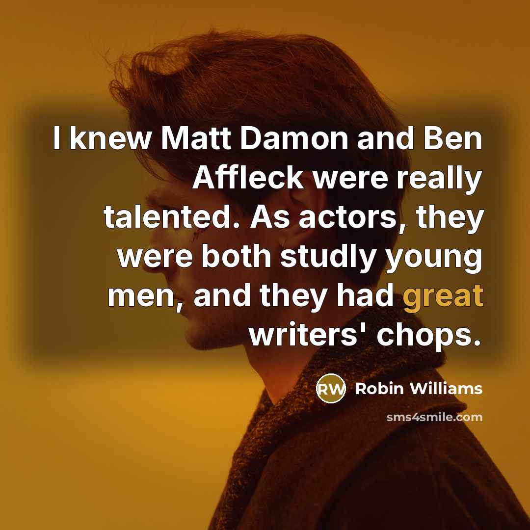 “I knew Matt Damon and Ben Affleck were really talented.…” quote by Robin Williams
