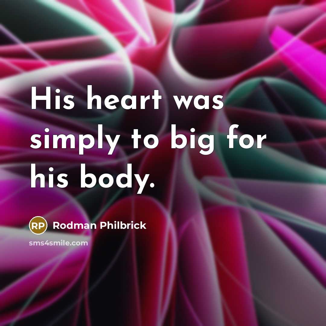 “His heart was simply to big for his body.…” quote by Rodman Philbrick