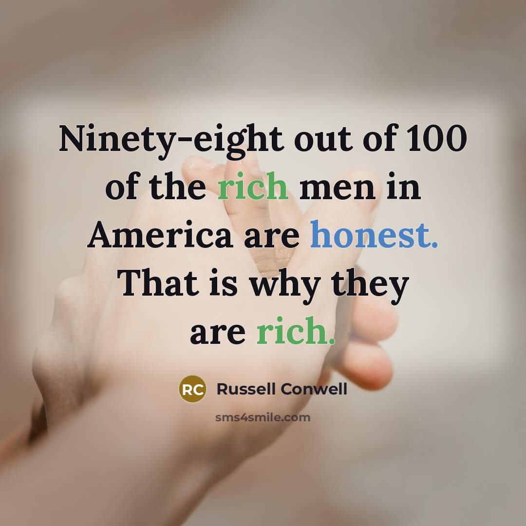 “Ninety-eight out of 100 of the rich men in America…” quote by Russell Conwell