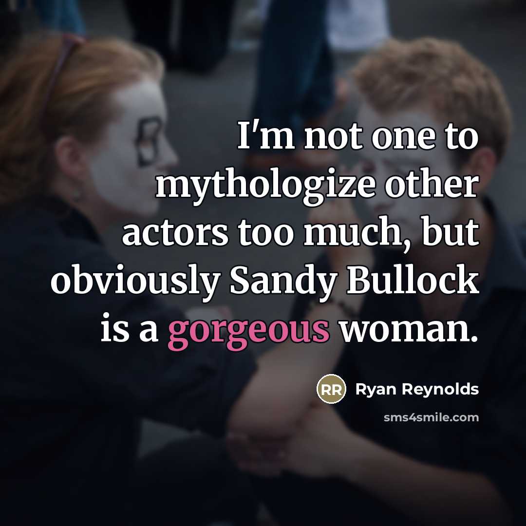 “I'm not one to mythologize other actors too much, but…” quote by Ryan Reynolds