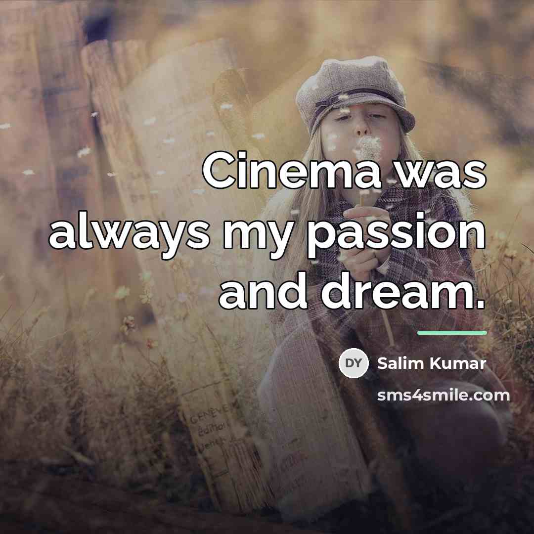 “Cinema was always my passion and dream.…” quote by Salim Kumar