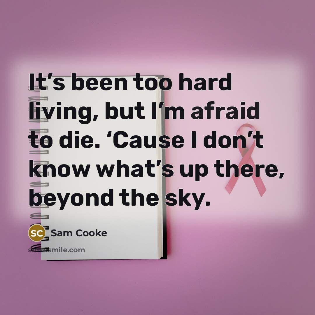“It’s been too hard living, but I’m afraid to die.…” quote by Sam Cooke