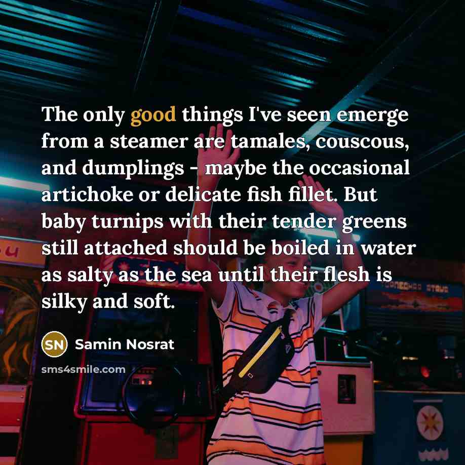 “The only good things I've seen emerge from a steamer…” quote by Samin Nosrat