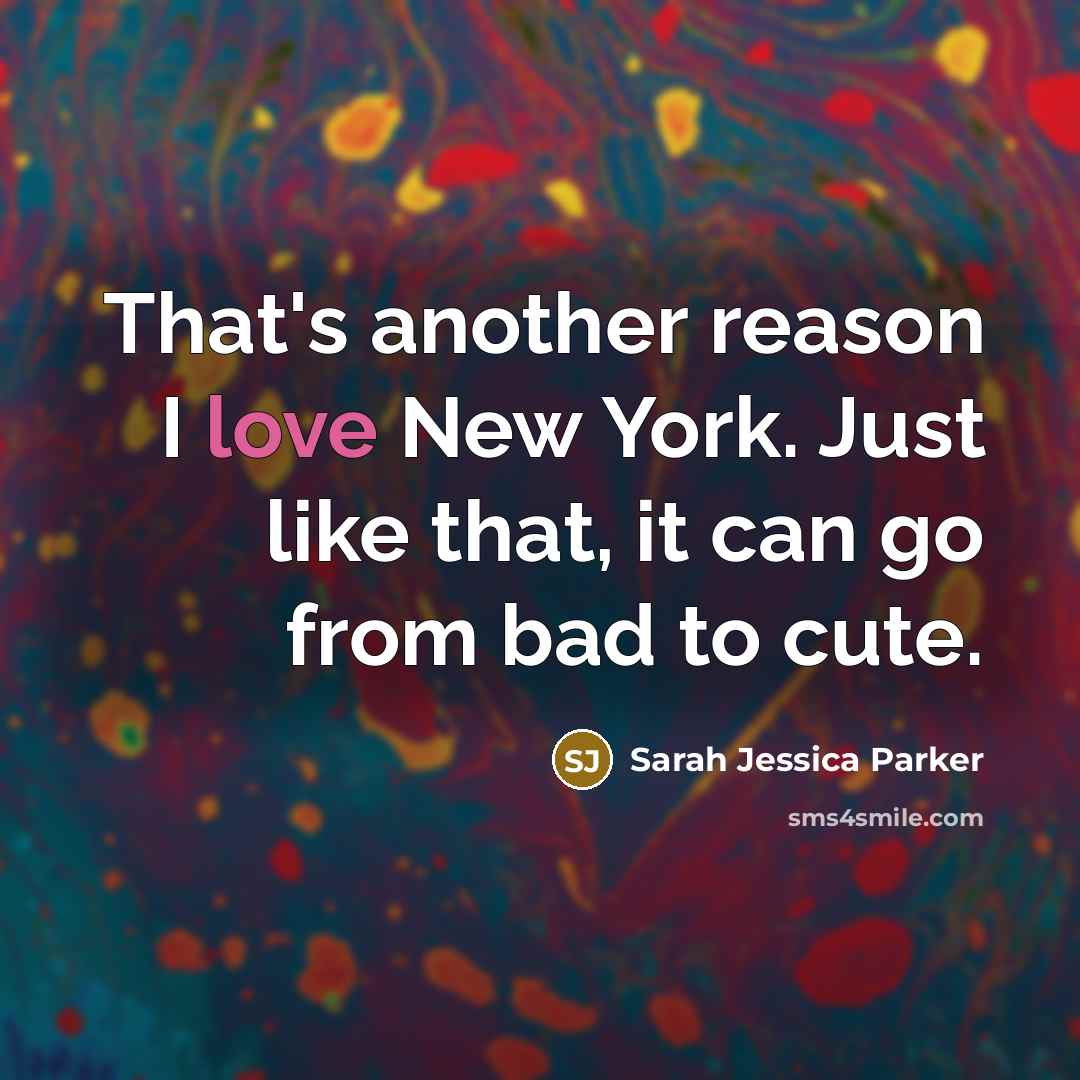 “That's another reason I love New York. Just like that,…” quote by Sarah Jessica Parker
