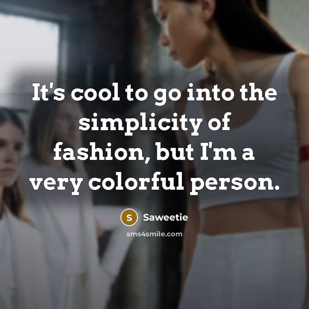 “It's cool to go into the simplicity of fashion, but I'm a very colorful person.” quote by Saweetie
