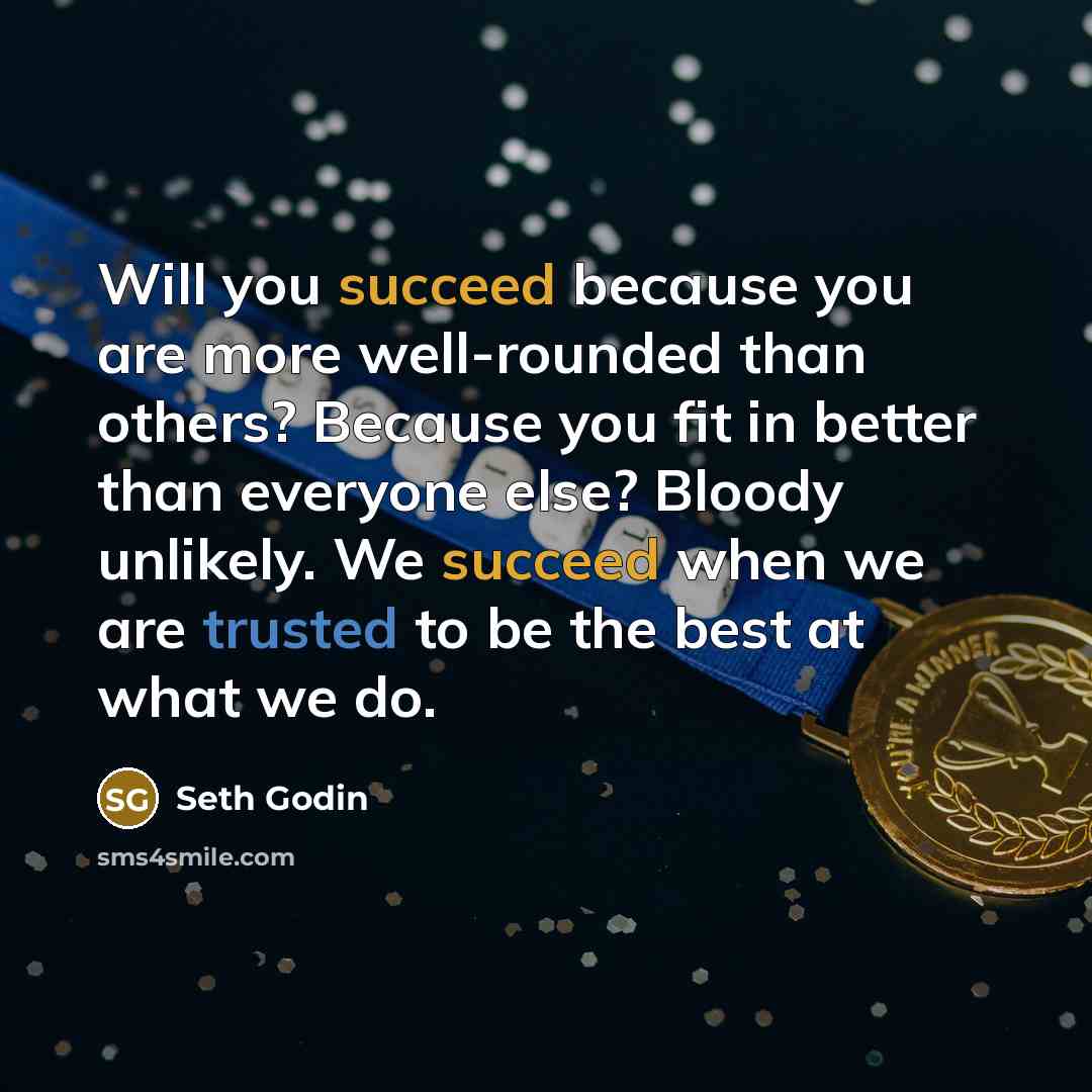 “Will you succeed because you are more well-rounded than others?…” quote by Seth Godin