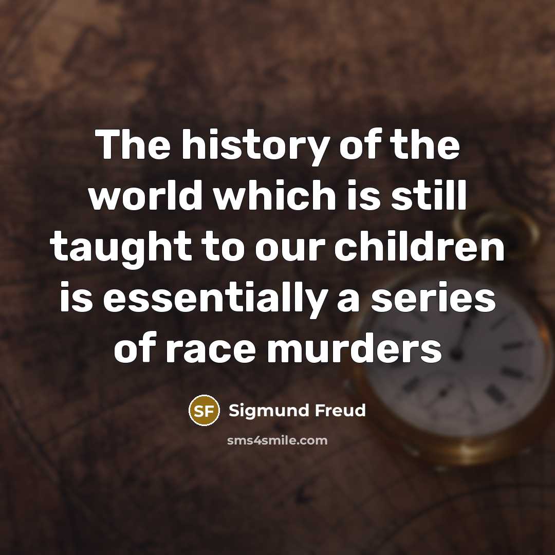 “The history of the world which is still taught to…” quote by Sigmund Freud