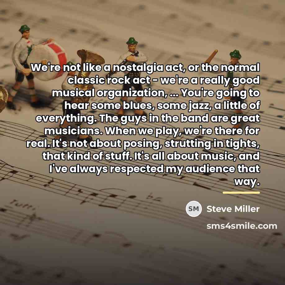 “We're not like a nostalgia act, or the normal classic…” quote by Steve Miller