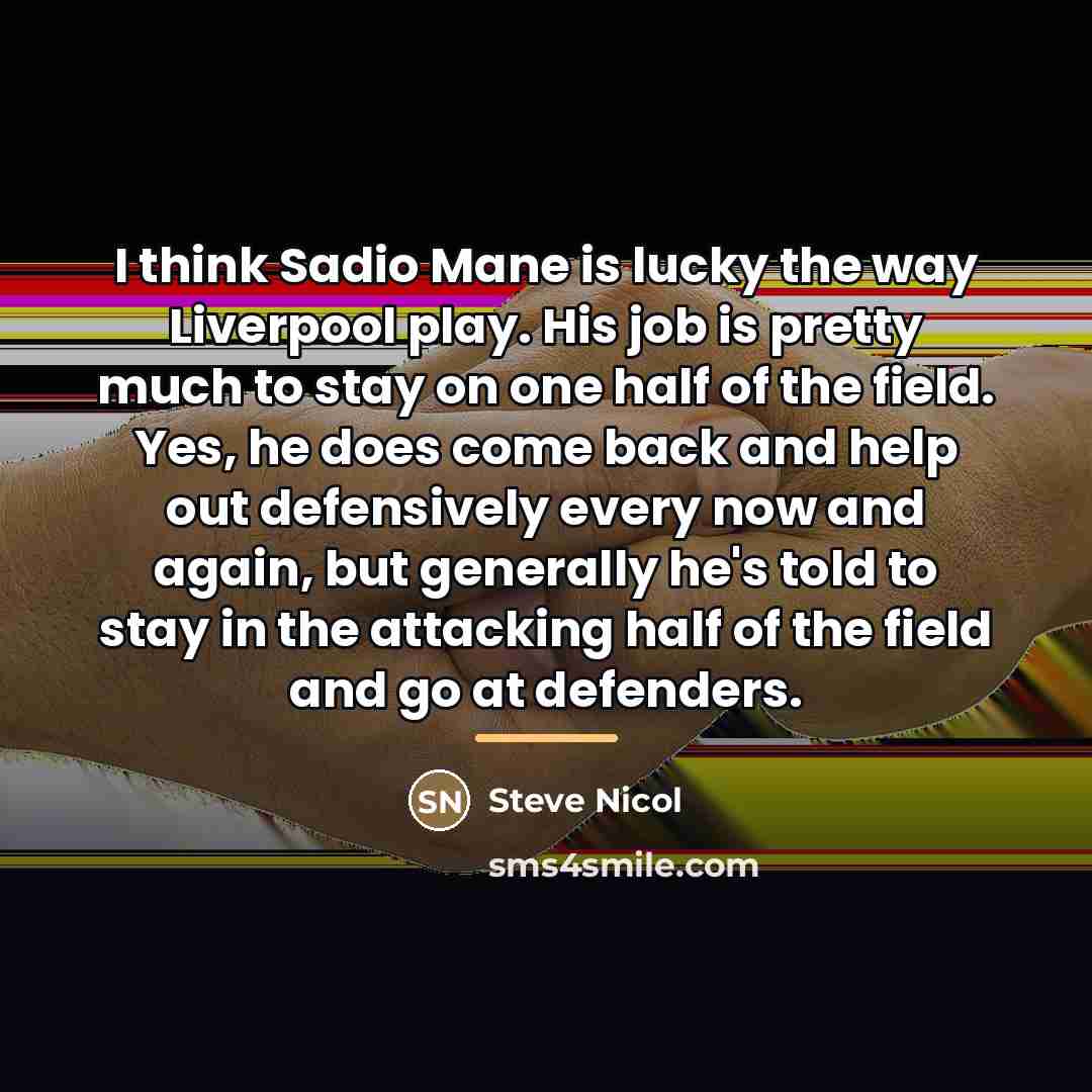 “I think Sadio Mane is lucky the way Liverpool play.…” quote by Steve Nicol
