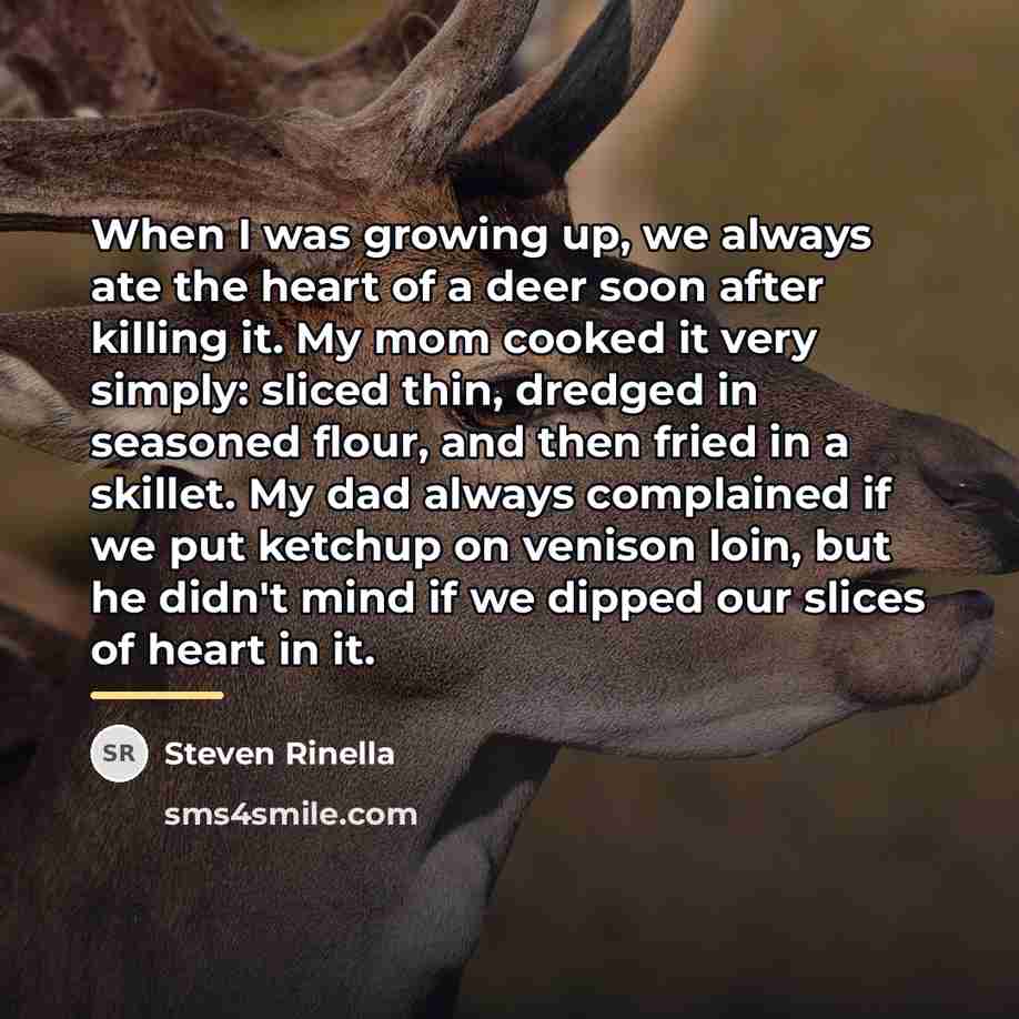 “When I was growing up, we always ate the heart…” quote by Steven Rinella