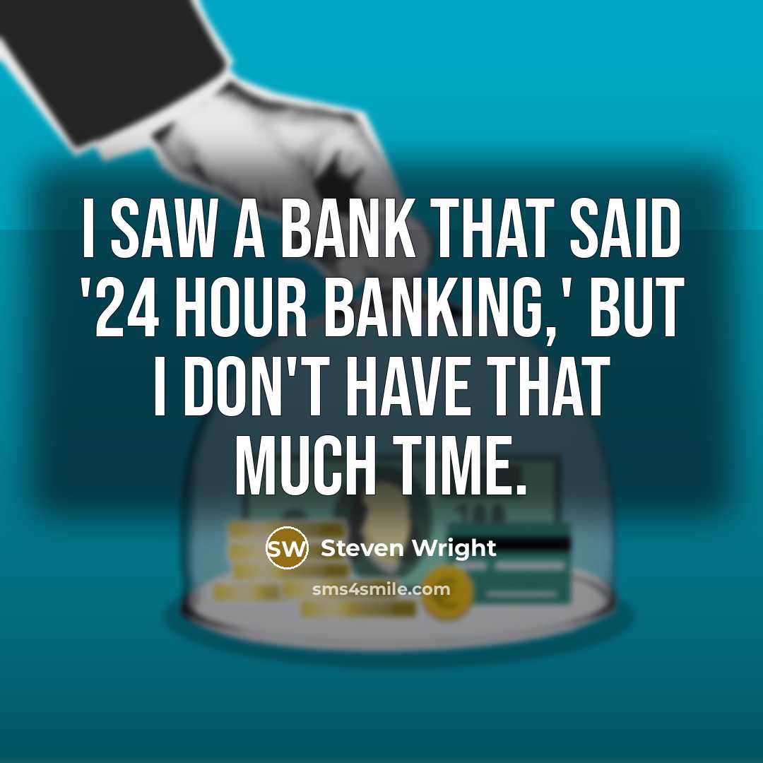 “I saw a bank that said '24 Hour Banking,' but…” quote by Steven Wright