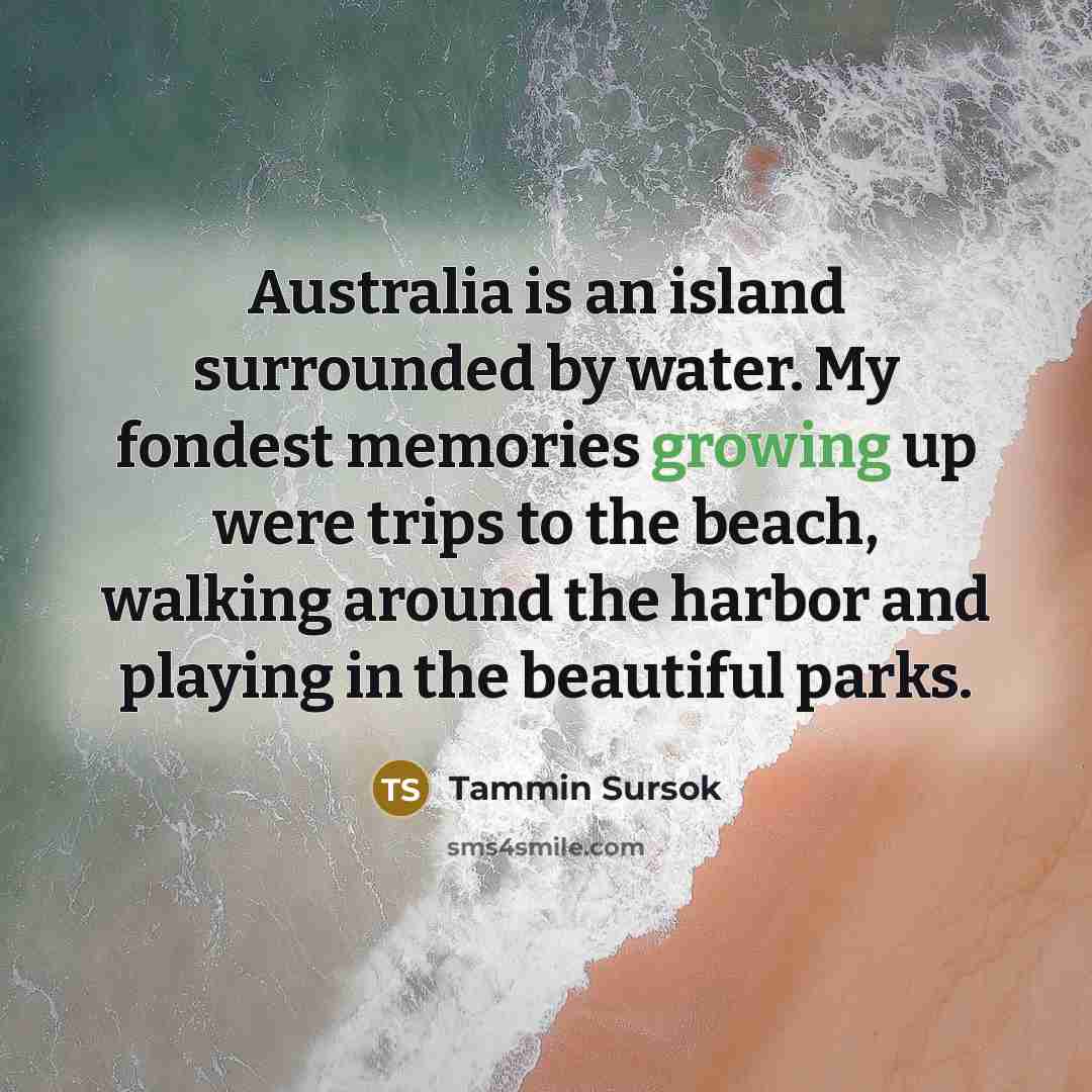 “Australia is an island surrounded by water. My fondest memories…” quote by Tammin Sursok