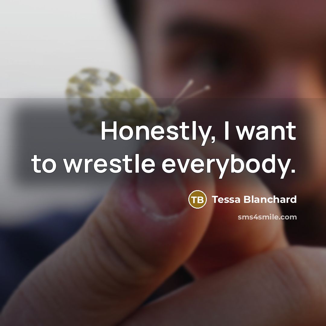 “Honestly, I want to wrestle everybody.…” quote by Tessa Blanchard