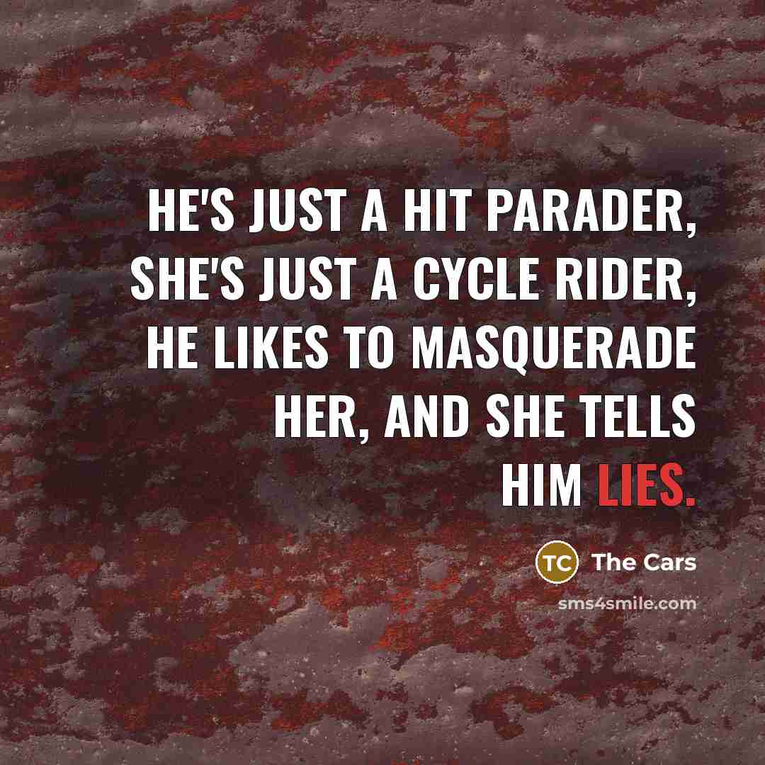 “He's just a hit parader, she's just a cycle rider,…” quote by The Cars