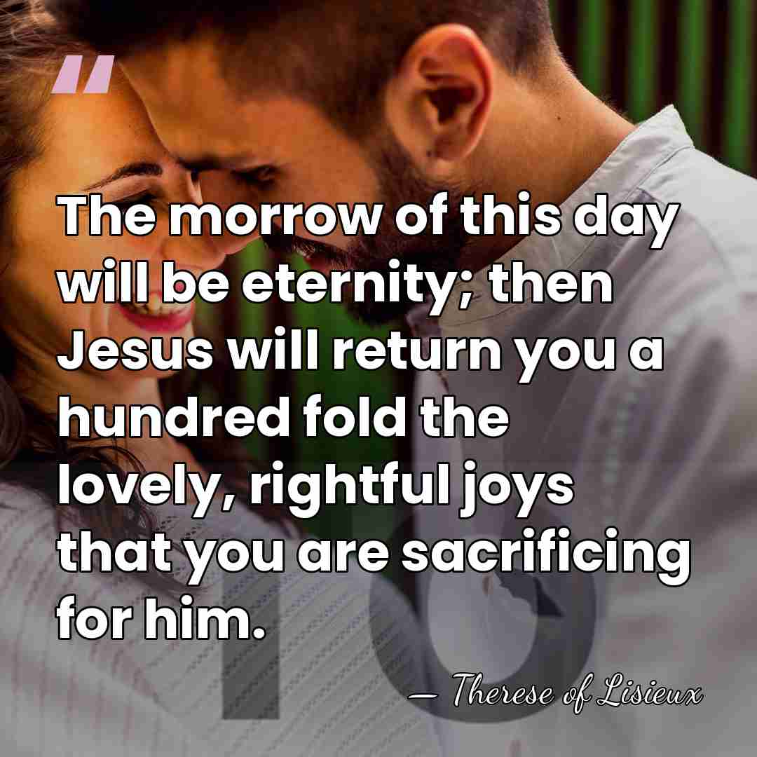 The morrow of this day will be eternity; then Jesus will return&hellip; - Therese of Lisieux