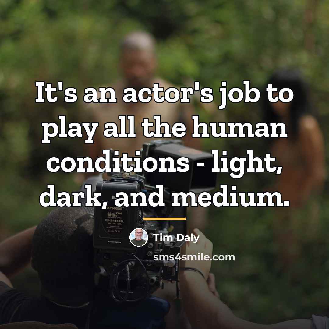 “It's an actor's job to play all the human conditions…” quote by Tim Daly