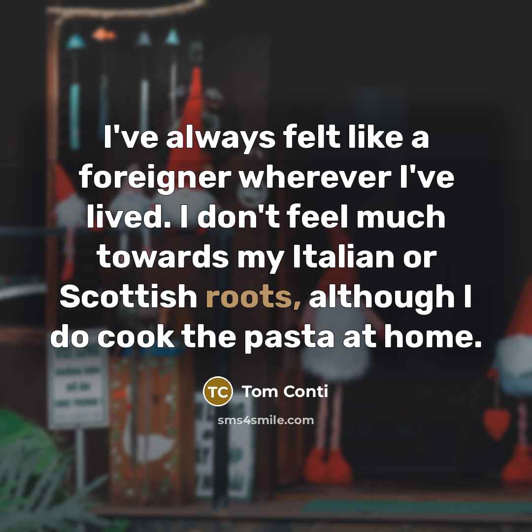 “I've always felt like a foreigner wherever I've lived. I…” quote by Tom Conti