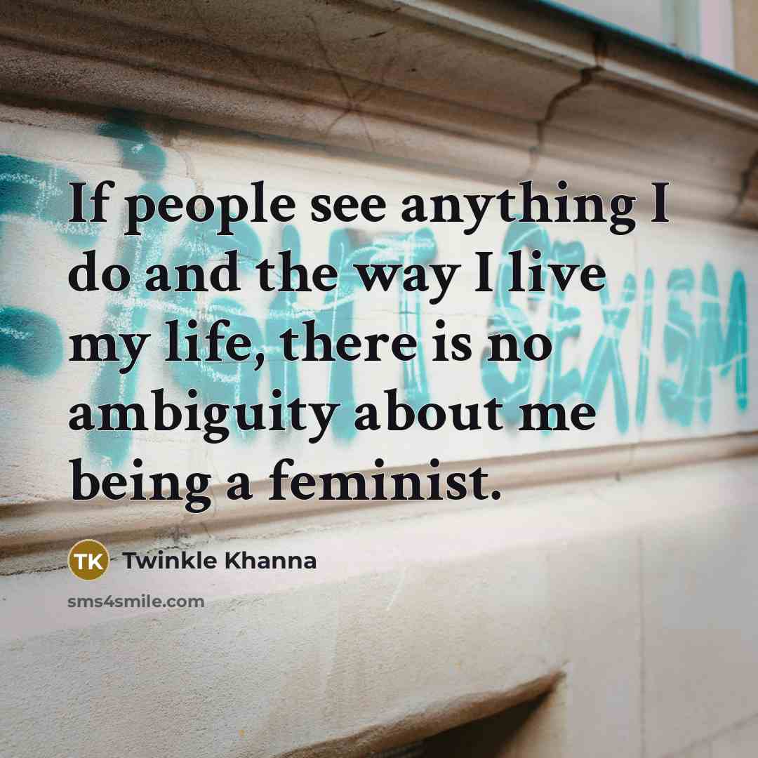 “If people see anything I do and the way I…” quote by Twinkle Khanna