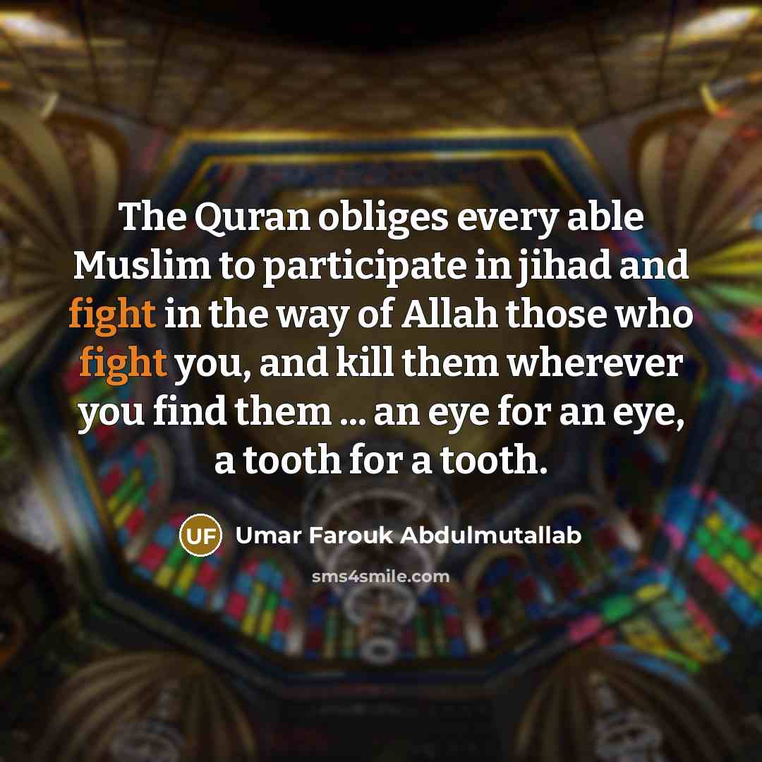 “The Quran obliges every able Muslim to participate in jihad…” quote by Umar Farouk Abdulmutallab