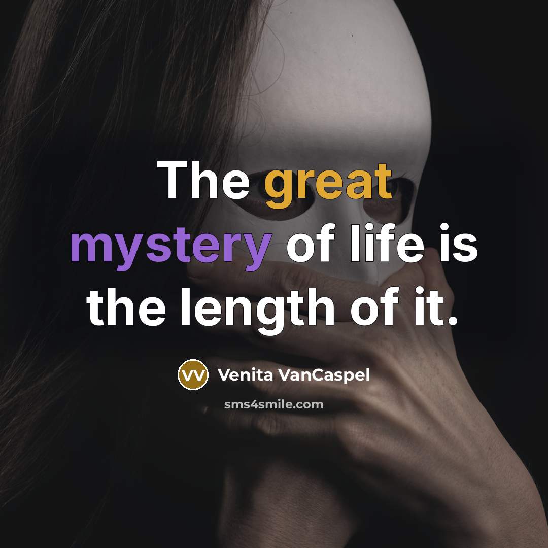 “The great mystery of life is the length of it.…” quote by Venita VanCaspel