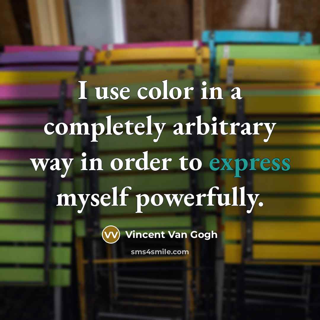 “I use color in a completely arbitrary way in order…” quote by Vincent Van Gogh