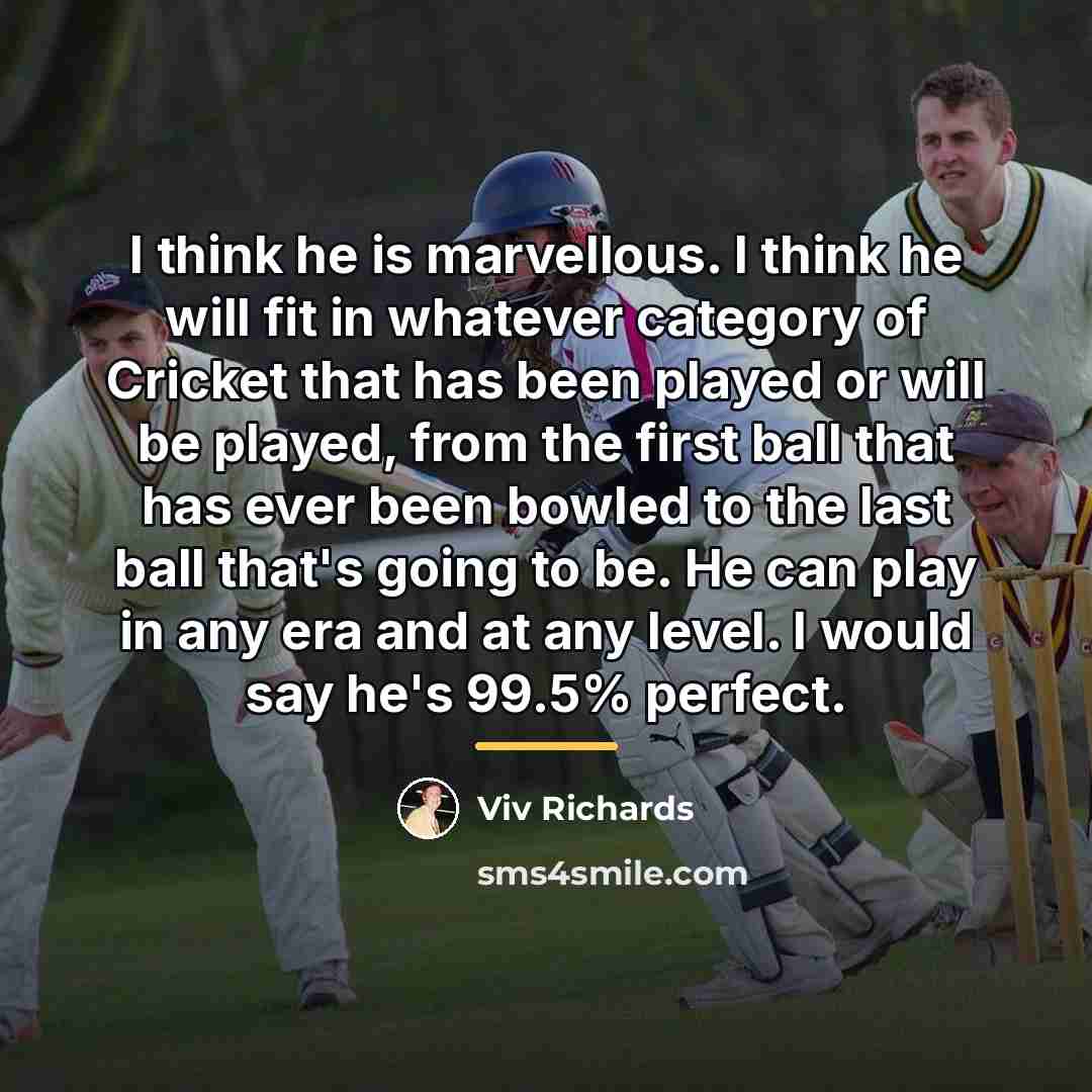 “I think he is marvellous. I think he will fit…” quote by Viv Richards