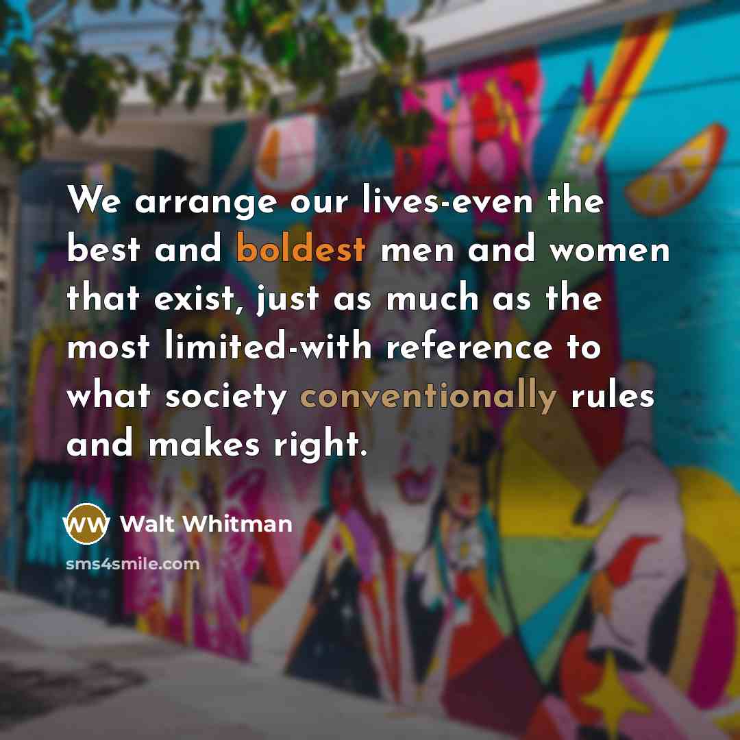 “We arrange our lives-even the best and boldest men and…” quote by Walt Whitman
