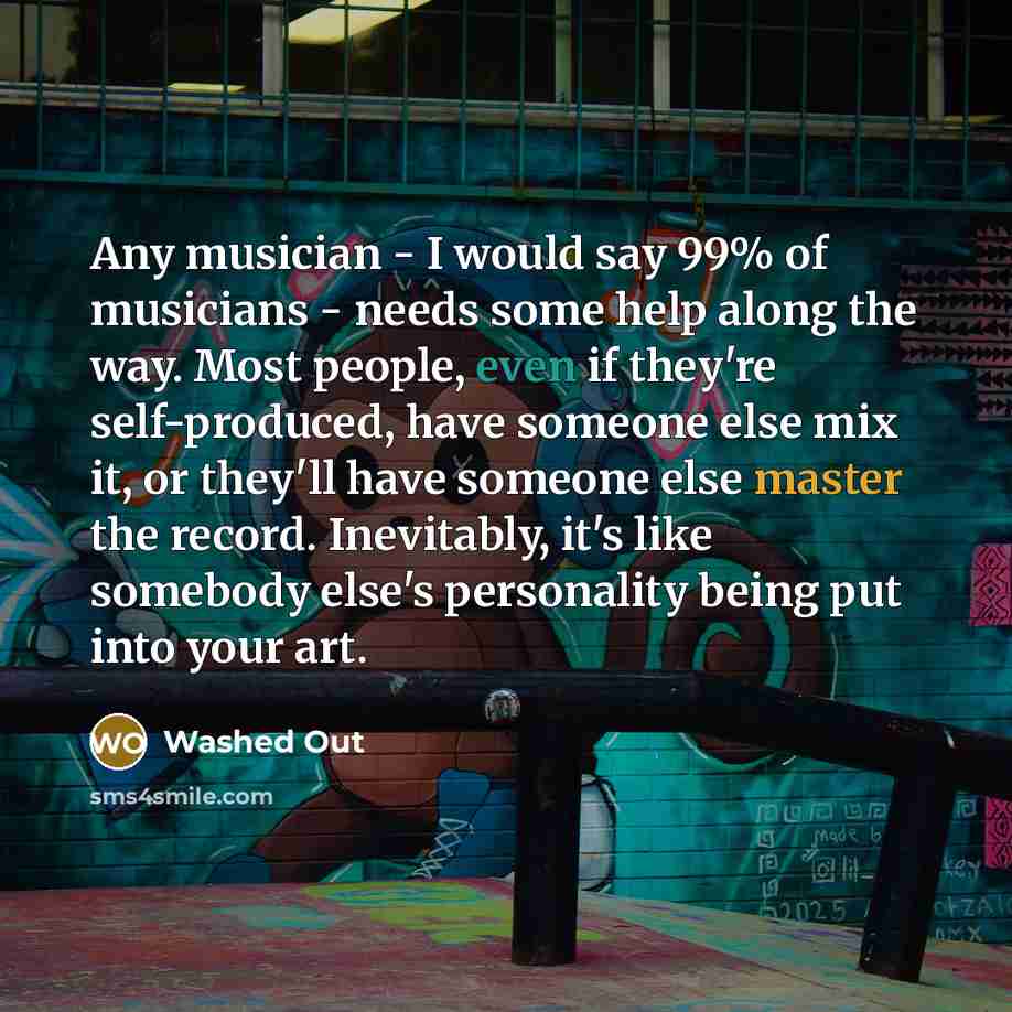 “Any musician - I would say 99% of musicians -…” quote by Washed Out