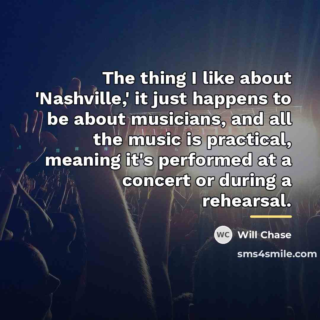 “The thing I like about 'Nashville,' it just happens to…” quote by Will Chase